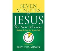 Seven Minutes with Jesus for New Believers: Guidance for Your First Steps in Faith (a 60-Day Devotional)