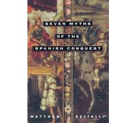 Seven Myths of the Spanish Conquest