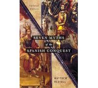 Seven Myths of the Spanish Conquest : Updated Edition