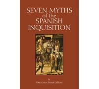 Seven Myths of the Spanish Inquisition