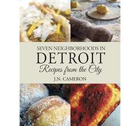Seven Neighborhoods in Detroit: Recipes from the City