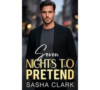 Seven Nights to Pretend: A Billionaire Fake Relationship Romance with Forced Proximity, One Bed, and No Control Left (Forbidden Terms)
