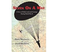 Seven On A Mat: A Story of Faith, Luck and Courage During WWII