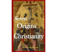 Seven Origins of Christianity: A Short History from Genesis to the Trinity