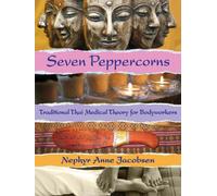 Seven Peppercorns : Traditional Thai Medical Theory For Bodyworkers