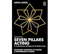 Seven Pillars Acting: A Comprehensive Technique for the Modern Actor (Routledge Advances in Theatre & Performance Studies)