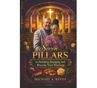Seven Pillars to Building, Bridging and Bracing Your Marriage