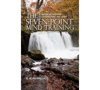 Seven Point Mind Training: A Tibetan Method for Cultivating Mind and Heart