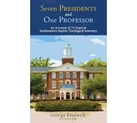 Seven Presidents and One Professor: An Account of 72 Years at Southeastern Baptist Theological Seminary