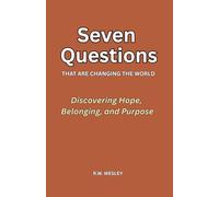 Seven Questions That Are Changing The World: Discovering Hope, Belonging, and Purpose