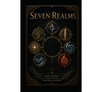 Seven Realms: Seven Essences, Seven Truths, One World Divided