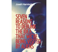 Seven Reasons to Debunk the Idea That We’re Being Visited by Aliens