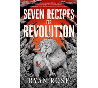 Ryan Rose – Seven Recipes for Revolution – Hardcover – Titan Books