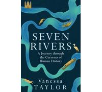 Seven Rivers : A Journey Through the Currents of Human History