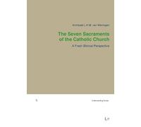 Seven Sacraments of the Catholic Church The: A Fresh Biblical Perspective (Tilburg Theological Studies/Tilburger Theologische Studien)