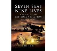 Seven Seas, Nine Lives: The Valour of Captain A.W.F. Sutton CBE DSC & BAR RN