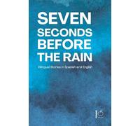 Seven Seconds Before the Rain: Bilingual Stories in Spanish and English