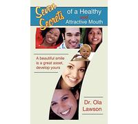 Seven Secrets of a Healthy and Attractive Mouth: A beautiful smile is a great asset, develop yours