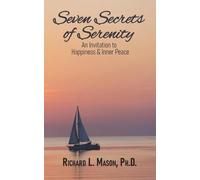 Seven Secrets of Serenity: An Invitation to Happiness & Inner Peace