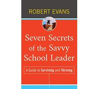 Seven Secrets of the Savvy School Leader: A Guide to Surviving and Thriving