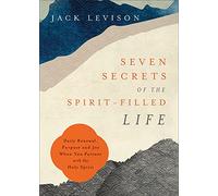 Seven Secrets of the Spirit-Filled Life: Daily Renewal, Purpose and Joy When You Partner with the Holy Spirit