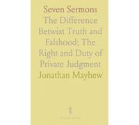Seven Sermons: The Difference Betwixt Truth and Falshood; The Right and Duty of Private Judgment