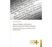 Seven Shades of Service: Dressing Up for Divine Duties: Exploring the Colours of Ministry for A Vibrant Faith