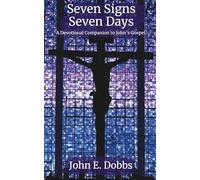 Seven Signs, Seven Days: A Devotional Companion for John's Gospel