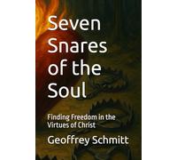Seven Snares of the Soul: Finding Freedom in the Virtues of Christ