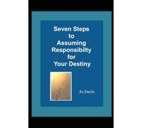 Seven Steps to Assuming Responsibility for Your Destiny