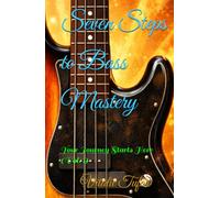 Seven Steps to Bass Mastery: Your Journey Starts Here (Vol. 1)