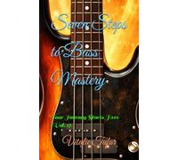Seven Steps to Bass Mastery: Your Journey Starts Here (Vol. 1)