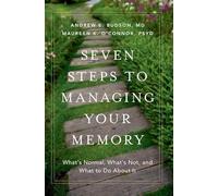 Seven Steps to Managing Your Memory: What's Normal, What's Not, and What to Do About It