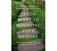 Seven Steps to Managing Your Memory: What's Normal, What's Not, and What to Do About It