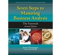 Seven Steps to Mastering Business Analysis: The Essentials (Business Analysis Professional Development)
