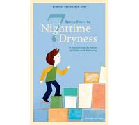 Seven Steps to Nighttime Dryness: A Practical Guide for Parents of Children With Bedwetting