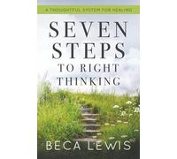 Seven Steps To Right Thinking: A Thoughtful System Of Healing: A Thoughtful Sustem For Healing: 7 (The Shift Series)
