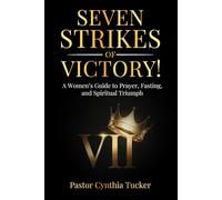 Seven Strikes of Victory: A Woman’s Guide to Prayer, Fasting, and Spiritual Triumph