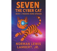 Seven the Cyber Cat: Mission: Home Upgrade (Seven the Cyborg Cat)