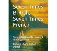 Seven Times British, Seven Times French: Poems of an Island Becoming-A Poetry Collection
