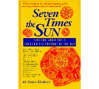 Seven Times the Sun: Guiding Your Child Through the Rhythms of the Day