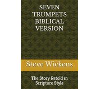 SEVEN TRUMPETS BIBLICAL VERSION: The Story Retold in Scripture Style