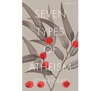 Seven Types of Atheism: John Gray