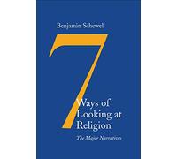Seven Ways of Looking at Religion: The Major Narratives