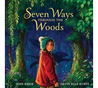 Seven Ways Through the Woods: Choose your own path through an enchanted forest of griffins, giants, serpents, and sprites-a cozy fantasy for ages 4-8