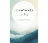 Seven Weeks to Me - A gentle companion journal through dark days toward light | Personal reflection journal | Self-healing journal