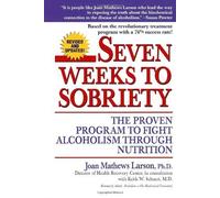 Seven Weeks to Sobriety: The Proven Program to Fight Alcoholism through Nutrition by Joan Mathews Larson (1997) Paperback