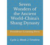 Seven Wonders of the Ancient World-China's Shang Dynasty: Cycle 2, Week 2 Timeline (Cycle 2 Timeline)