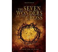 Seven Wonders Of The Cross, The: The Last 18 Hours