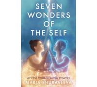 Seven Wonders of The Self: Access your Healing Powers